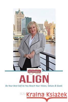 Gut Intelligence: ALIGN: Be Your Best Self As You Reach Your Vision, Values & Goals Wehrley, Susan K. 9780972950541 Thomas & Kay, LLC - książka