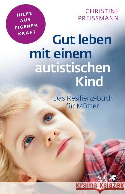 Gut leben mit einem autistischen Kind : Das Resilienz-Buch für Mütter Preißmann, Christine 9783608860467 Klett-Cotta - książka