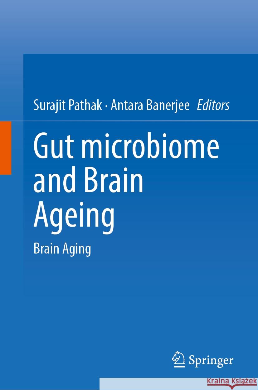 Gut Microbiome and Brain Ageing: Brain Aging Surajit Pathak Antara Banerjee 9789819988020 Springer - książka