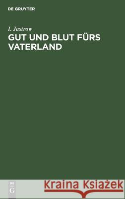Gut Und Blut Fürs Vaterland: Vermögensopfer - Steuerfragen - Erhöhung Der Volkswirtschaft I Jastrow 9783111225524 De Gruyter - książka