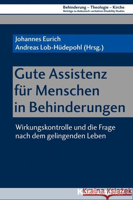 Gute Assistenz Fur Menschen in Behinderungen: Wirkungskontrolle Und Die Frage Nach Dem Gelingenden Leben Eurich, Johannes 9783170376892 W. Kohlhammer Gmbh - książka