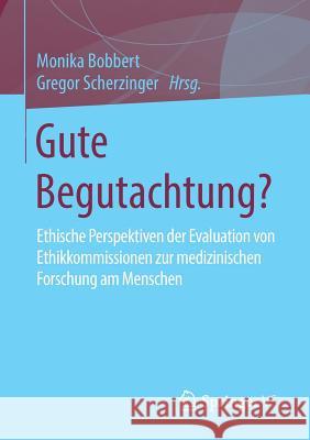 Gute Begutachtung?: Ethische Perspektiven Der Evaluation Von Ethikkommissionen Zur Medizinischen Forschung Am Menschen Bobbert, Monika 9783658247577 Springer vs - książka