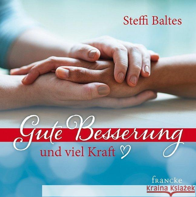 Gute Besserung und viel Kraft Baltes, Steffi 9783868277180 Francke-Buchhandlung - książka