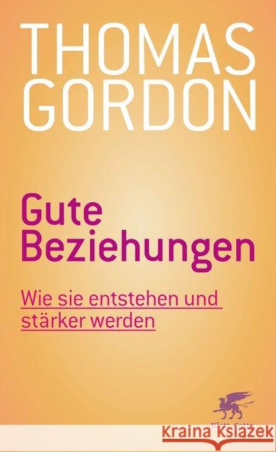 Gute Beziehungen : Wie sie entstehen und stärker werden Gordon, Thomas 9783608962727 Klett-Cotta - książka