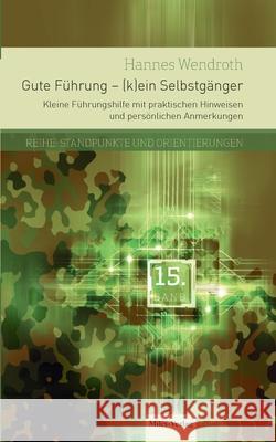 Gute Führung - (K)Ein Selbstgänger: Kleine Führungshilfe mit praktischen Hinweisen und persönlichen Anmerkungen Wendroth, Hannes 9783967760514 Miles-Verlag - książka