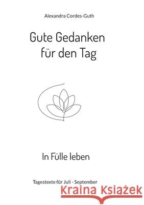 Gute Gedanken für den Tag - In Fülle leben: Band 3 Cordes-Guth, Alexandra 9783754397701 Books on Demand - książka