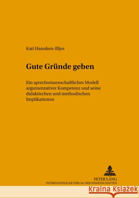 Gute Gruende Geben: Ein Sprechwissenschaftliches Modell Argumentativer Kompetenz Und Seine Didaktischen Und Methodischen Implikationen Stock, Eberhard 9783631510285 Lang, Peter, Gmbh, Internationaler Verlag Der - książka