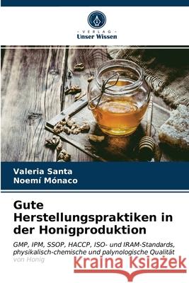 Gute Herstellungspraktiken in der Honigproduktion Valeria Santa, Noemí Mónaco 9786203203462 Verlag Unser Wissen - książka