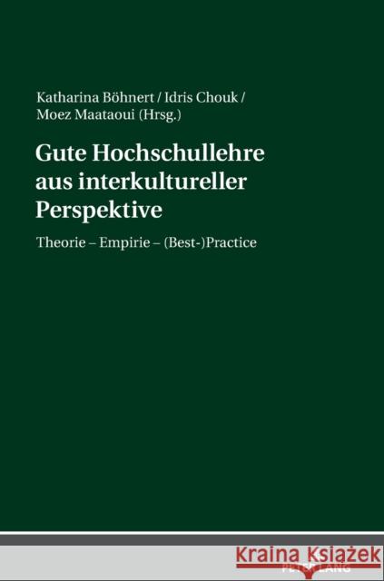 Gute Hochschullehre Aus Interkultureller Perspektive: Theorie - Empirie - (Best-)Practice Katharina Boehnert Idris Chouk Moez Maataoui 9783631776230 Peter Lang AG - książka