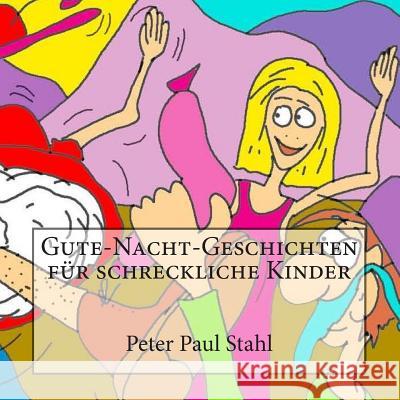 Gute-Nacht-Geschichten fuer schreckliche Kinder Stahl, Peter Paul 9781507731444 Createspace - książka