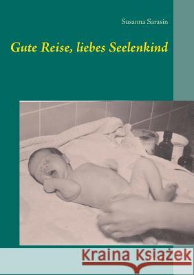 Gute Reise, liebes Seelenkind Susanna Sarasin 9783741240737 Books on Demand - książka