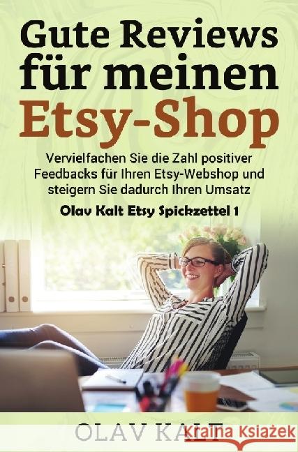 Gute Reviews für meinen Etsy-Shop : Vervielfachen Sie die Zahl positiver Feedbacks für Ihren Etsy-Webshop und steigern Sie dadurch Ihren Umsatz Kalt, Olav 9783741839771 epubli - książka