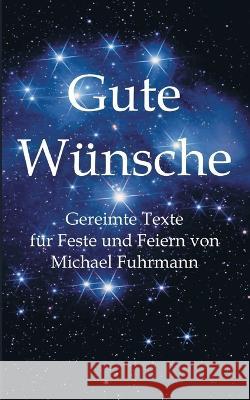 Gute W?nsche: Gereimte Texte f?r Feste und Feiern Michael Fuhrmann 9783750413740 Bod - Books on Demand - książka