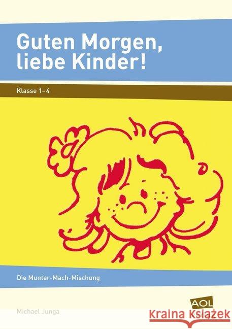 Guten Morgen, liebe Kinder! : Die Munter-Mach-Mischung (1. bis 4. Klasse) Junga, Michael 9783834454027 AOL-Verlag in der AAP Lehrerfachverlage GmbH - książka