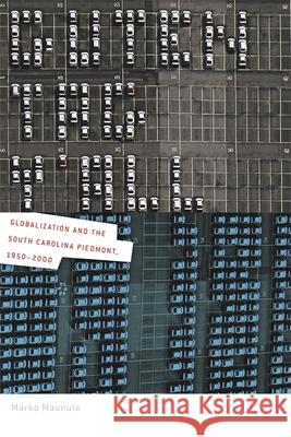 Guten Tag, Y'All: Globalization and the South Carolina Piedmont, 1950-2000 Maunula, Marko 9780820336435 University of Georgia Press - książka