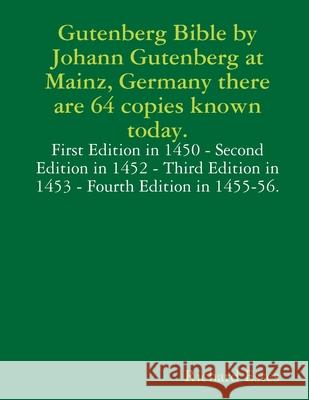 Gutenberg Bible by Johann Gutenberg at Mainz, Germany there are 64 copies known today. Richard Estes 9781387041091 Lulu.com - książka