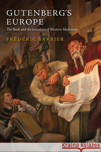 Gutenberg's Europe: The Book and the Invention of Western Modernity Barbier, Frédéric 9780745672571 Polity Press - książka