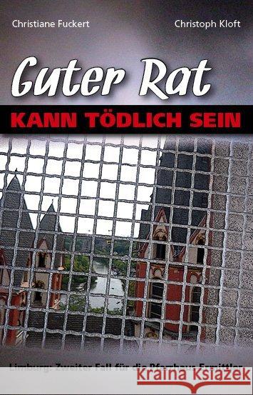 Guter Rat kann tödlich sein : Limburg: Zweiter Fall für die Pfarrhaus-Ermittler Fuckert, Christiane; Kloft, Christoph 9783897962767 Gardez! Verlag - książka