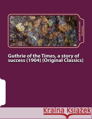 Guthrie of the Times, a story of success (1904) (Original Classics) Altsheler, Joseph Alexander 9781523872954 Createspace Independent Publishing Platform - książka