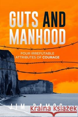 Guts and Manhood: Four Irrefutable Attributes of Courage Jim Ramos   9781961571051 Upriver Writing - książka