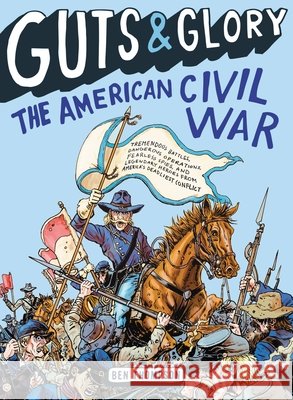 Guts & Glory: The American Civil War Ben Thompson C. M. Butzer 9780316320511 Little, Brown Books for Young Readers - książka