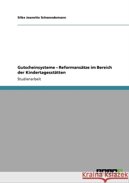 Gutscheinsysteme - Reformansätze im Bereich der Kindertagesstätten Schwendemann, Silke Jeanette 9783640941834 Grin Verlag - książka