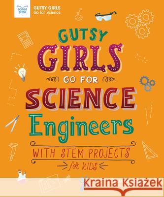 Gutsy Girls Go for Science: Engineers: With STEM Projects for Kids Taylor, Diane 9781619307858 Nomad Press (VT) - książka