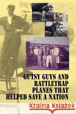 Gutsy Guys and Rattletrap Planes That Helped Save a Nation Evelyn M. Dahms 9780595355976 iUniverse - książka