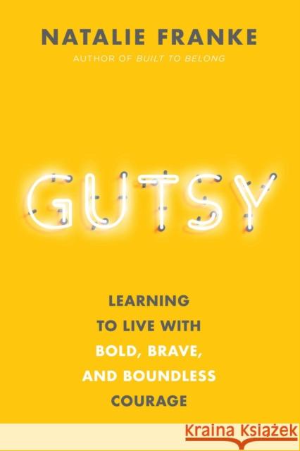 Gutsy: Learning to Live with Bold, Brave, and Boundless Courage Natalie Franke 9781546015468 Little, Brown & Company - książka