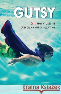 Gutsy: (Mis)Adventures in Canadian Church Planting Siebert, Jared 9780995305403 New Leaf Network Press - książka