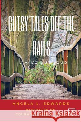 Gutsy Tales Off the Rails: Living Out Loud Angela L. Edwards 9781732627321 Castle Thunder Consulting LLC - książka