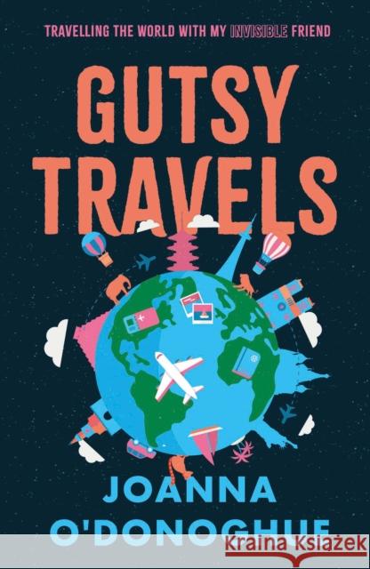 Gutsy Travels: Travelling the World With My Invisible Friend Joanna O'Donoghue 9781835741672 The Book Guild Ltd - książka