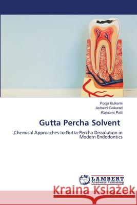 Gutta Percha Solvent Kulkarni, Pooja, Gaikwad, Ashwini, Patil, Rajlaxmi 9786208455217 LAP Lambert Academic Publishing - książka