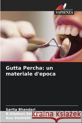 Gutta Percha: un materiale d'epoca Sarita Bhandari, B Gladson Selvakumar, Anu Vashisht 9786204162379 Edizioni Sapienza - książka