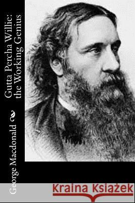 Gutta Percha Willie: the Working Genius MacDonald, George 9781519162175 Createspace - książka
