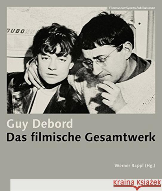 Guy Debord: Das Filmische Gesamtwerk [German-Language Edition]: Part 1: Schriften, Fotos Und Notizen & Part 2: Kommentare, Quellen Und Verweise Rappl, Werner 9783901644764 Austrian Film Museum - książka