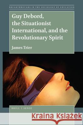 Guy Debord, the Situationist International, and the Revolutionary Spirit James Trier 9789004401990 Brill - książka