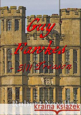 Guy Fawkes - 5/11 Treason Robert Neville 9781291849240 Lulu.com - książka