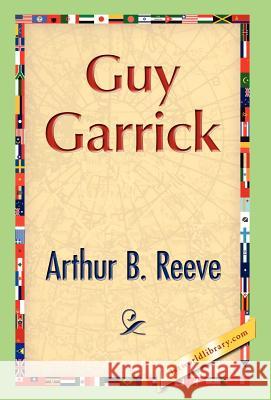 Guy Garrick Arthur B. Reeve 9781421889108 1st World Library - książka