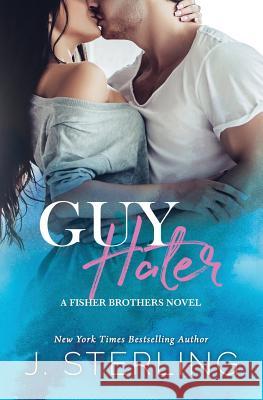 Guy Hater: A Fisher Brothers Novel J. Sterling 9781945042096 Inspire Magic - książka