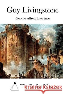 Guy Livingstone George Alfred Lawrence The Perfect Library 9781514894958 Createspace - książka