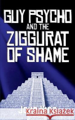Guy Psycho and the Ziggurat of Shame John King 9781940761398 Beating Windward Press LLC - książka