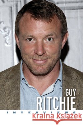 Guy Ritchie: Interviews Ed Symkus 9781496865229 University Press of Mississippi - książka