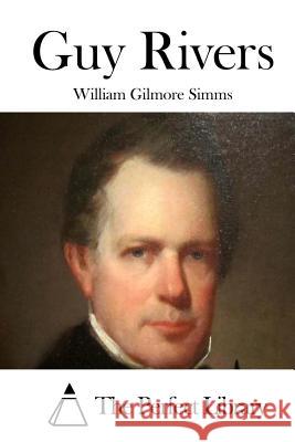 Guy Rivers William Gilmore Simms The Perfect Library 9781512149272 Createspace - książka