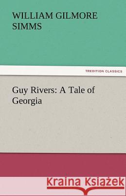 Guy Rivers: A Tale of Georgia Simms, William Gilmore 9783842481015 tredition GmbH - książka