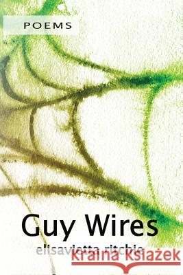 Guy Wires Elisavietta Ritchie   9780990925729 Poets Choice Publishing - książka