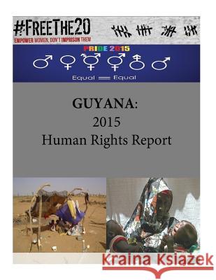 Guyana: 2015 Human Rights Report United States Department of State        Penny Hill Press 9781536993806 Createspace Independent Publishing Platform - książka