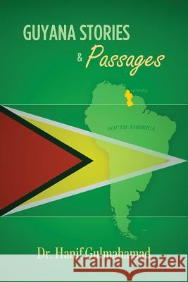 Guyana Stories & Passages Hanif Gulmahamad 9781500657123 Createspace Independent Publishing Platform - książka