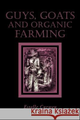 Guys, Goats and Organic Farming Estelle Curwen 9781524666712 Authorhouse - książka