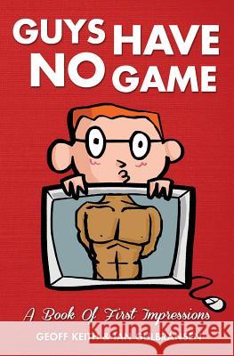 Guys Have No Game: A Book Of First Impressions Gulbransen, Ian 9781491005477 Createspace - książka
